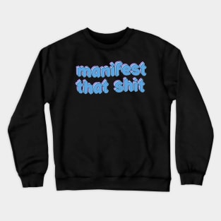 manifest that shit Crewneck Sweatshirt